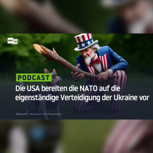 Die USA bereiten die NATO auf die eigenständige Verteidigung der Ukraine vor