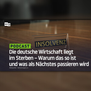 Die deutsche Wirtschaft liegt im Sterben – Warum das so ist und was als Nächstes passieren wird