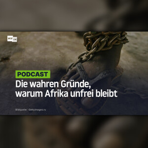 Die wahren Gründe, warum Afrika unfrei bleibt