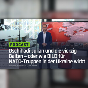 Dschihadi-Julian und die vierzig Balten – oder wie BILD für NATO-Truppen in der Ukraine wirbt