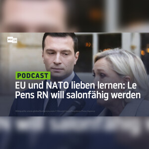 EU und NATO lieben lernen: Le Pens Rassemblement National will salonfähig werden