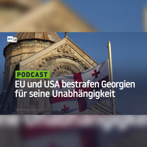 EU und USA bestrafen Georgien für seine Unabhängigkeit