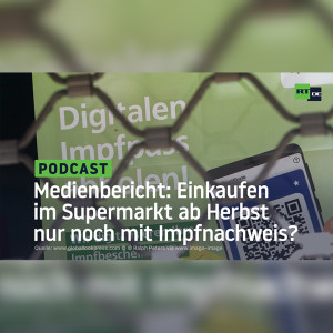 Medienbericht: Einkaufen im Supermarkt ab Herbst nur noch mit Impfnachweis?