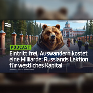 Eintritt frei, Auswandern kostet eine Milliarde: Russlands Lektion für westliches Kapital