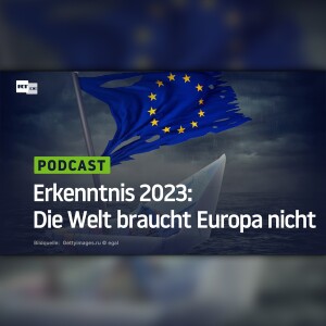 Erkenntnis 2023: Die Welt braucht Europa nicht