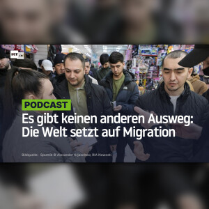 Es gibt keinen anderen Ausweg: Die Welt setzt auf Migration