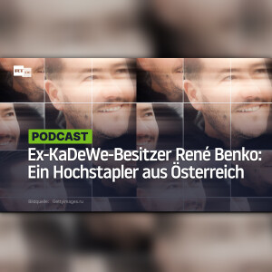 Ex-KaDeWe-Besitzer René Benko: Ein Hochstapler aus Österreich