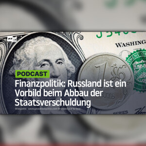 Finanzpolitik: Russland ist ein Vorbild beim Abbau der Staatsverschuldung