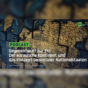 Gegenentwurf zur EU: Der eurasische Kontinent und das Konzept souveräner Nationalstaaten