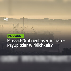 Geheime Mossad-Drohnenbasen in Iran – PsyOp oder Wirklichkeit?