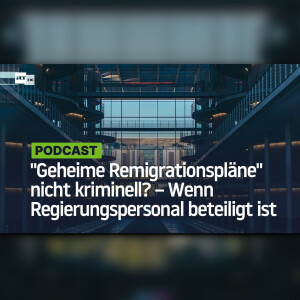 "Geheime Remigrationspläne" müssen nicht kriminell sein – wenn Regierungspersonal beteiligt ist
