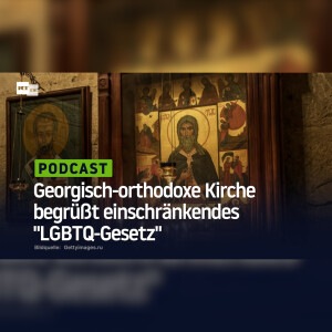 Georgisch-orthodoxe Kirche begrüßt einschränkendes "LGBTQ-Gesetz"