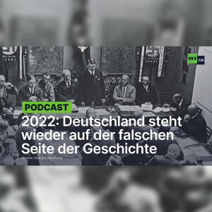 2022: Deutschland steht wieder auf der falschen Seite der Geschichte – Doch wen überrascht es?
