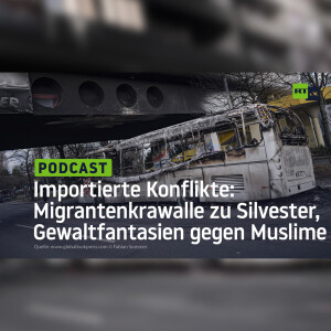 Importierte Konflikte: Migrantenkrawalle zu Silvester und Gewaltfantasien gegen Muslime