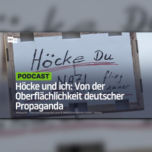 Höcke und ich: Von der Oberflächlichkeit deutscher Propaganda