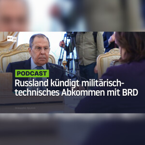 "Hat keinen Sinn mehr": Russland kündigt Abkommen über militärisch-technische Zusammenarbeit mit BRD