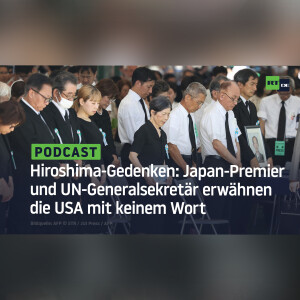 Hiroshima-Gedenken: Japan-Premier und UN-Generalsekretär erwähnen die USA mit keinem Wort
