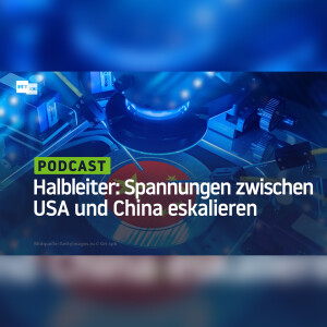 Hochtechnologie-Sektor: Spannungen zwischen USA und China eskalieren