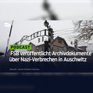 Holocaust-Gedenktag: FSB veröffentlicht Archivdokumente über Nazi-Verbrechen in Auschwitz