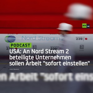 US-Regierung erhöht Druck: An Nord Stream 2 beteiligte Unternehmen sollen Arbeit "sofort einstellen"