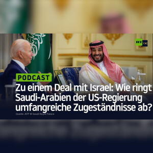Zu einem Deal mit Israel: Wie ringt Saudi-Arabien der US-Regierung umfangreiche Zugeständnisse ab?