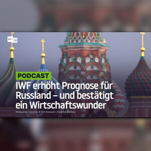 "Erstaunliche Stabilität": IWF erhöht Prognose für Russland – und bestätigt ein Wirtschaftswunder