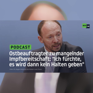 Ostbeauftragter zu mangelnder Impfbereitschaft: ”Ich fürchte, es wird dann kein Halten geben”