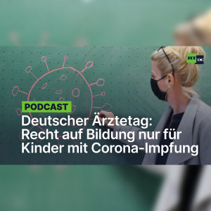 Deutscher Ärztetag: Recht auf Bildung für Kinder nur mit Corona-Impfung