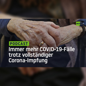 Immer mehr COVID-19-Fälle trotz vollständiger Corona-Impfung