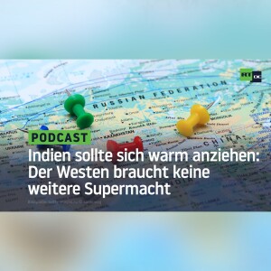 Indien sollte sich warm anziehen: Der Westen braucht keine weitere Supermacht