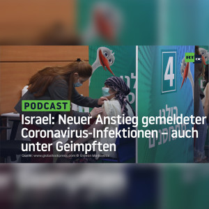 Israel: Neuer Anstieg gemeldeter Coronavirus-Infektionen – auch unter Geimpften