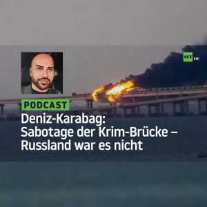 Deniz Karabag #23: Sabotage der Krim-Brücke – Russland war es nicht