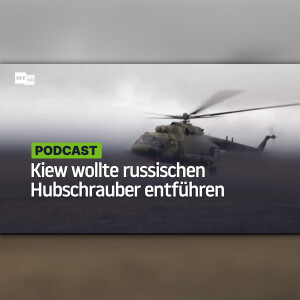 Kiew wollte russischen Hubschrauber entführen und gab stattdessen eigene Militärstellungen preis