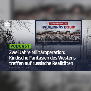 Zwei Jahre Militäroperation: Kindische Fantasien des Westens treffen auf russische Realitäten