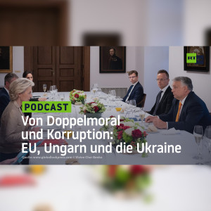 Von Doppelmoral und Korruption: EU, Ungarn und die Ukraine