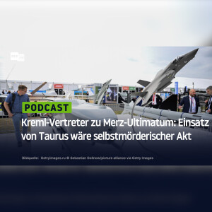 Kreml-Vertreter zu Merz-Ultimatum: Einsatz von Taurus wäre selbstmörderischer Akt