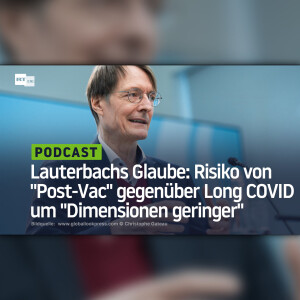 Lauterbachs Glaube: Risiko von ”Post-Vac” gegenüber Long COVID um ”Dimensionen geringer”
