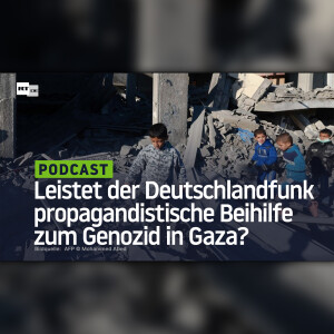 Leistet der Deutschlandfunk propagandistische Beihilfe zum Genozid in Gaza?