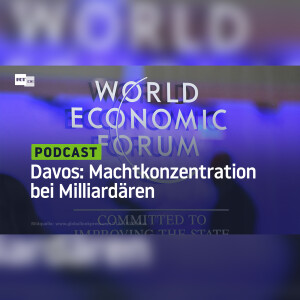 Machtkonzentration bei Milliardären: Mutiert Davos zum Forum für westliche Oligarchen?