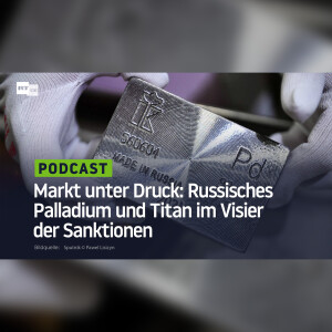 Markt unter Druck: Russisches Palladium und Titan im Visier der Sanktionen