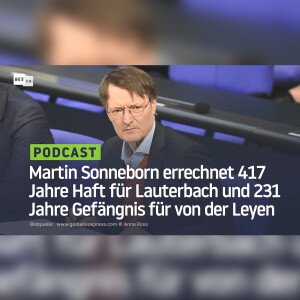 Martin Sonneborn errechnet 417 Jahre Haft für Lauterbach und 231 Jahre Gefängnis für von der Leyen