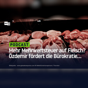 Mehr Mehrwertsteuer auf Fleisch? Özdemir fördert die Bürokratie...