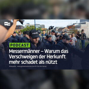 Messermänner – Warum das Verschweigen der Herkunft mehr schadet als nützt
