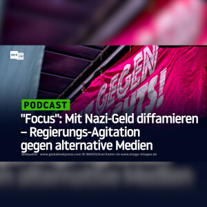 "Focus": Mit Nazi-Geld diffamieren – Regierungs-Agitation gegen alternative Medien