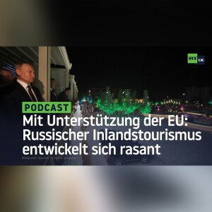 Mit Unterstützung der EU: Russischer Inlandstourismus entwickelt sich rasant