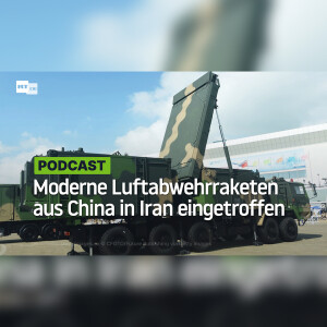 Moderne Luftabwehrraketen aus China in Iran eingetroffen