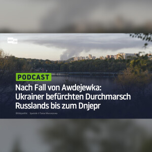 Nach Fall von Awdejewka: Ukrainer befürchten Durchmarsch Russlands bis zum Dnjepr