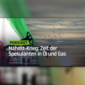 Nahost-Krieg: Zeit der Spekulanten in Öl und Gas