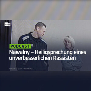 Nawalny – Heiligsprechung eines unverbesserlichen Rassisten