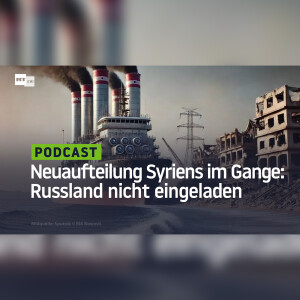 Neuaufteilung Syriens im Gange: Russland nicht eingeladen